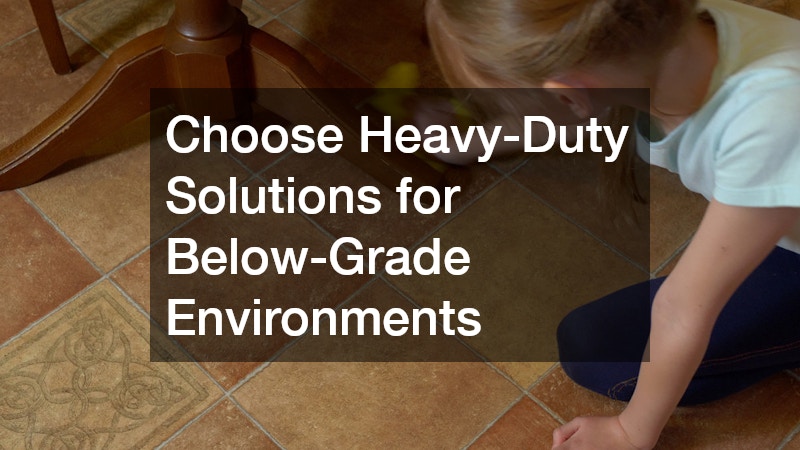 Choose Heavy-Duty Solutions for Below-Grade Environments