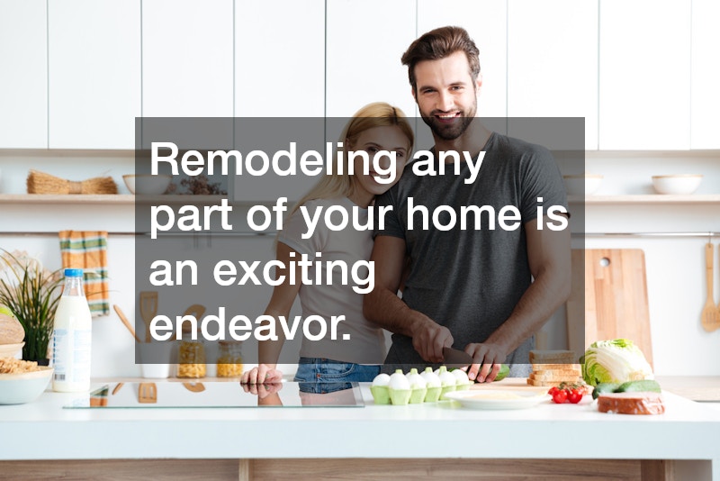 Remodeling any part of your home is an exciting endeavor.