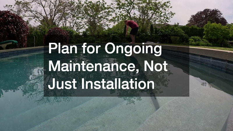 Plan for Ongoing Maintenance, Not Just Installation