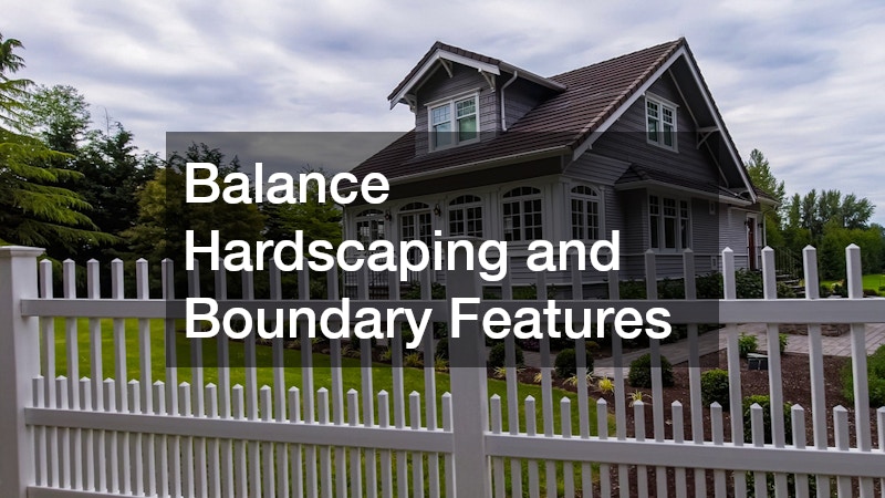 Balance Hardscaping and Boundary Features