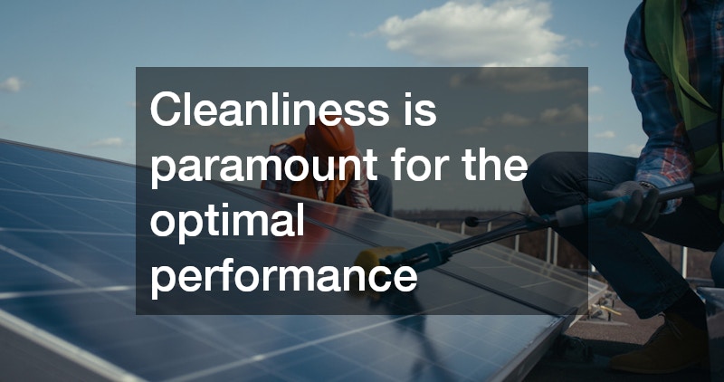 Cleanliness is paramount for the optimal performance