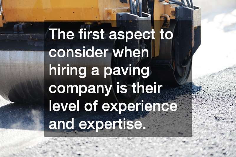 The first aspect to consider when hiring a paving company is their level of experience and expertise.
