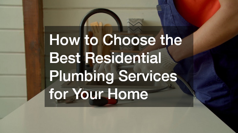 How to Choose the Best Residential Plumbing Services for Your Home