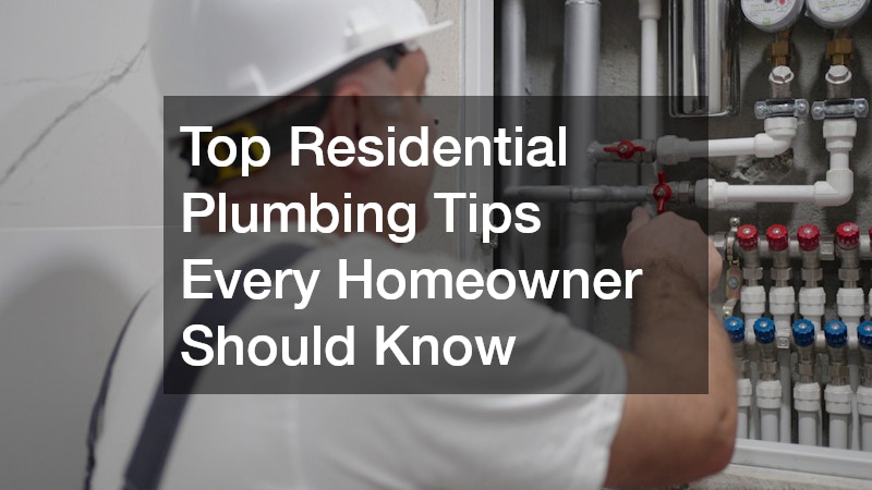 Top Residential Plumbing Tips Every Homeowner Should Know