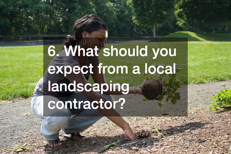 6. What should you expect from a local landscaping contractor?