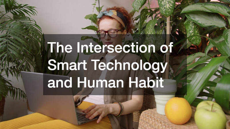 The Intersection of Smart Technology and Human Habit