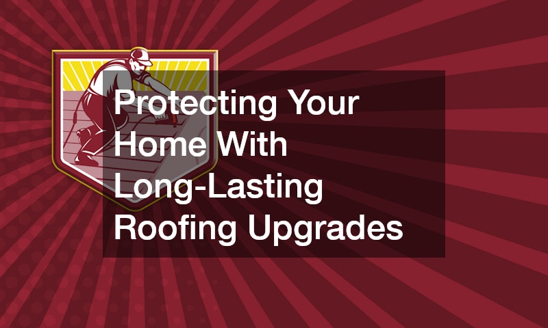 Protecting Your Home With Long-Lasting Roofing Upgrades