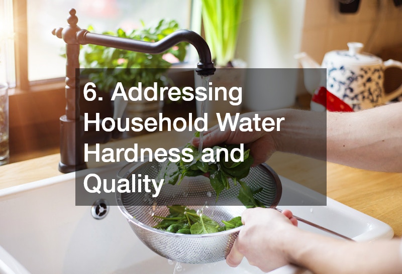 6. Addressing Household Water Hardness and Quality
