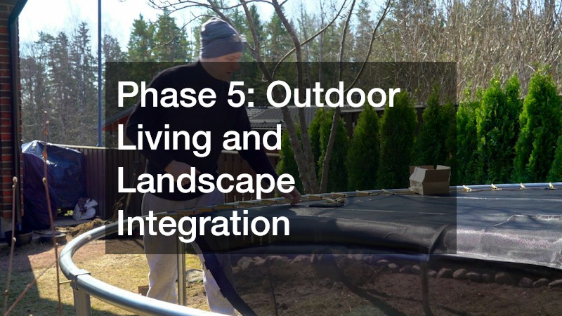 Phase 5: Outdoor Living and Landscape Integration