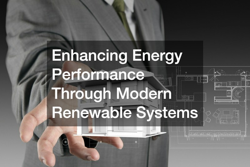 Enhancing Energy Performance Through Modern Renewable Systems