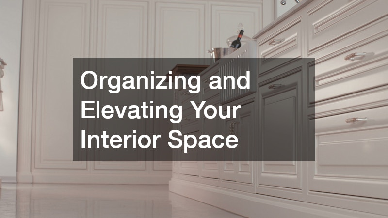 Organizing and Elevating Your Interior Space