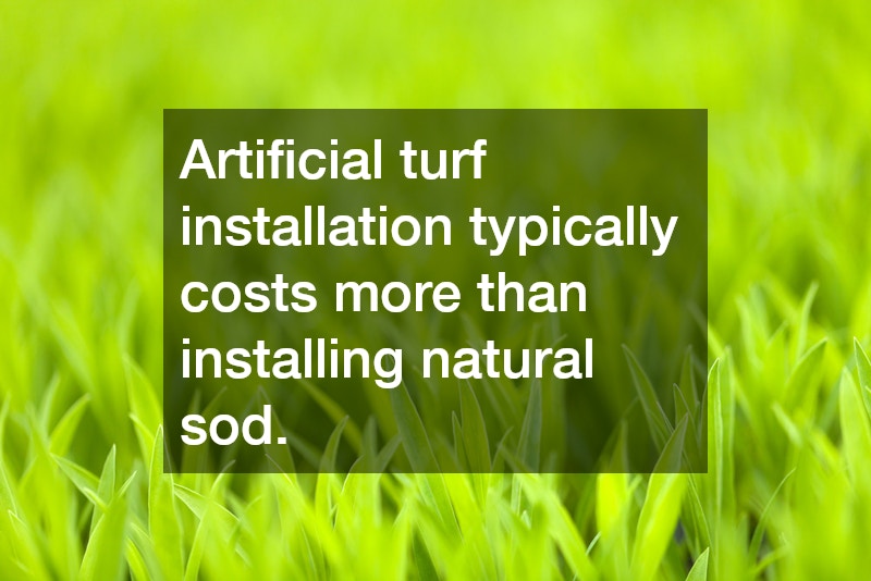 Artificial turf installation typically costs more than installing natural sod.