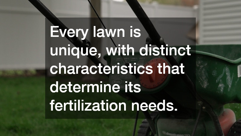 Every lawn is unique, with distinct characteristics that determine its fertilization needs.