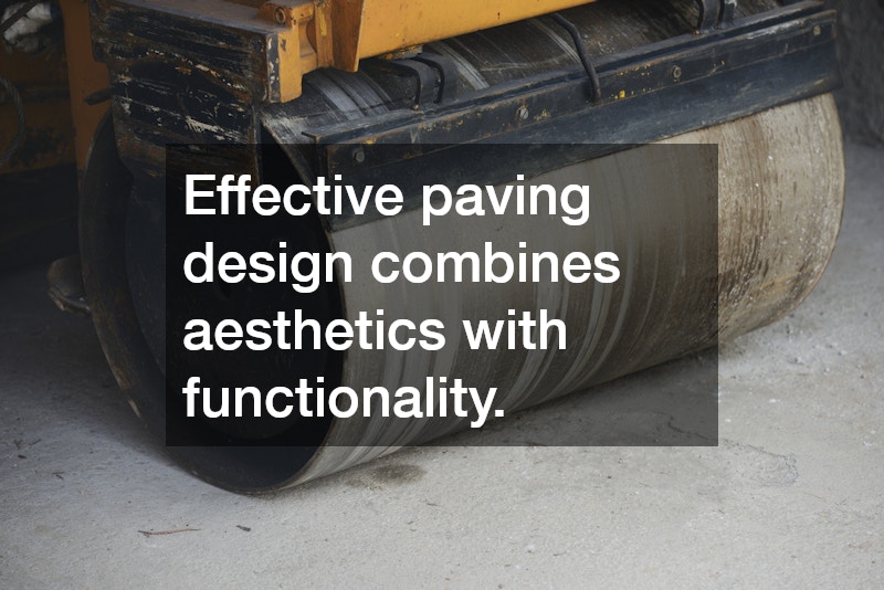 Effective paving design combines aesthetics with functionality.