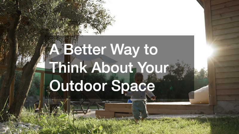 A Better Way to Think About Your Outdoor Space