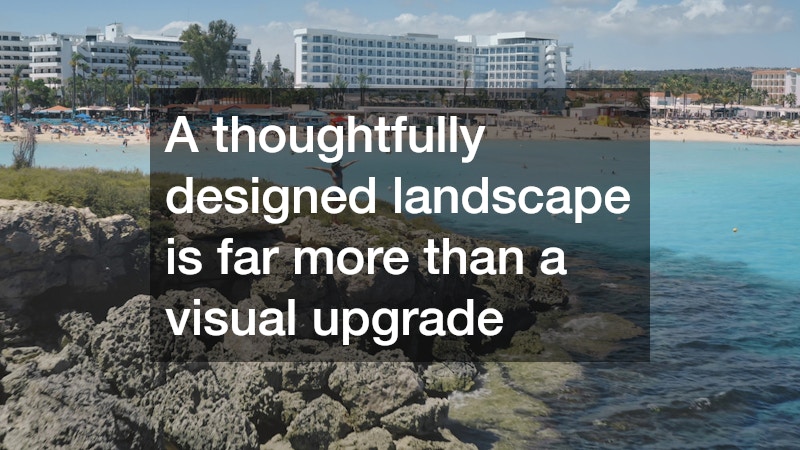 A thoughtfully designed landscape is far more than a visual upgrade