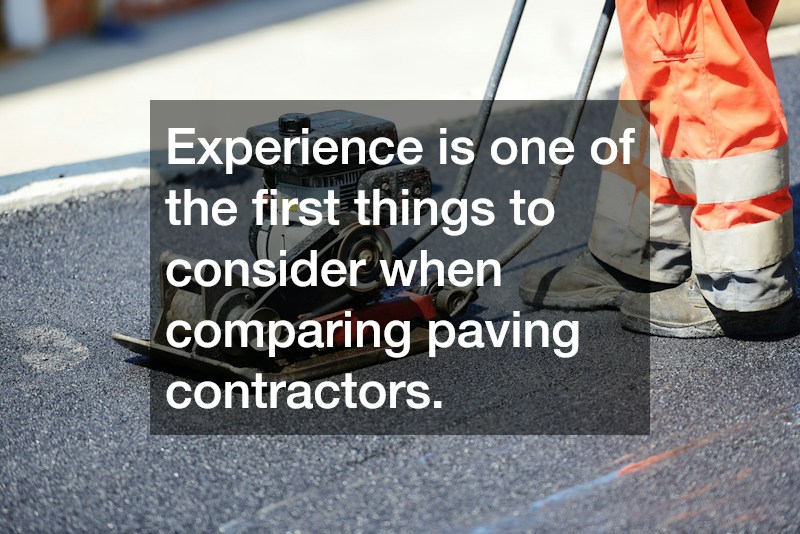 Experience is one of the first things to consider when comparing paving contractors.