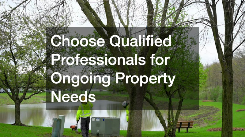 Choose Qualified Professionals for Ongoing Property Needs