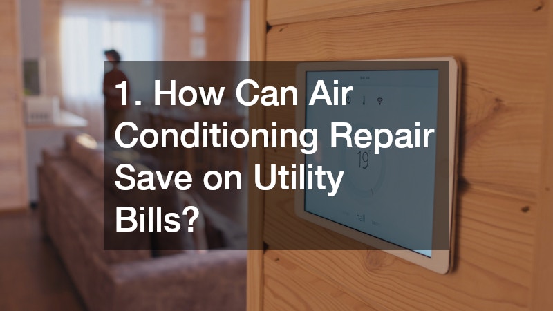 1. How Can Air Conditioning Repair Save on Utility Bills?