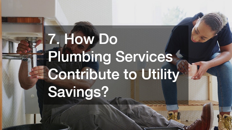 7. How Do Plumbing Services Contribute to Utility Savings?
