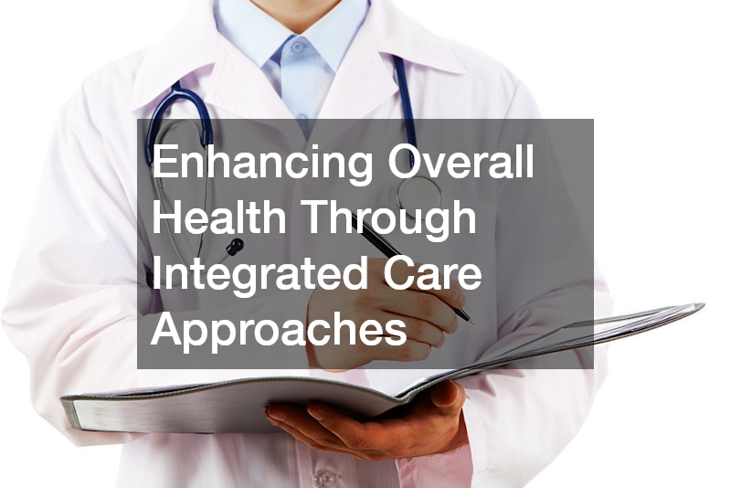 Enhancing Overall Health Through Integrated Care Approaches