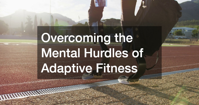 Overcoming the Mental Hurdles of Adaptive Fitness