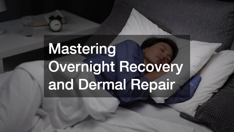 Mastering Overnight Recovery and Dermal Repair
