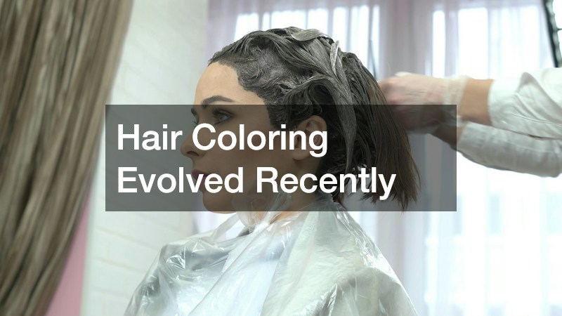 Hair Coloring Evolved Recently