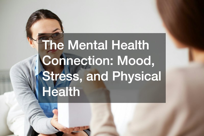 The Mental Health Connection: Mood, Stress, and Physical Health