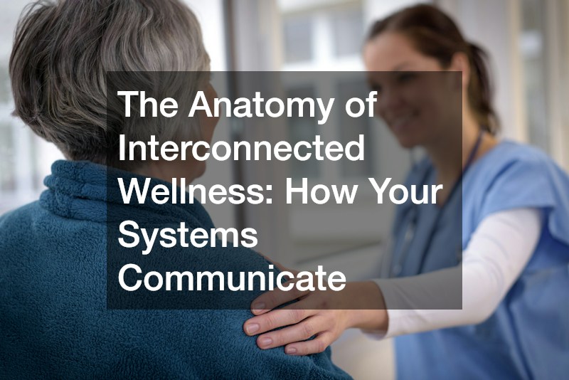The Anatomy of Interconnected Wellness: How Your Systems Communicate