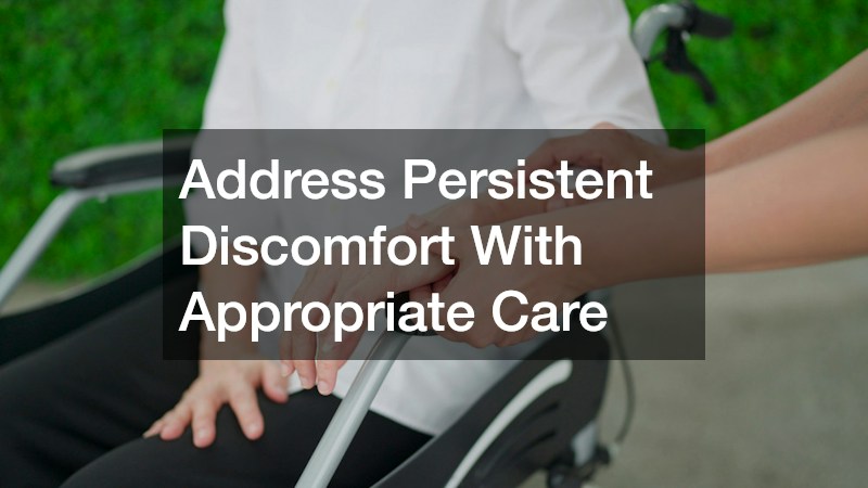 Address Persistent Discomfort With Appropriate Care