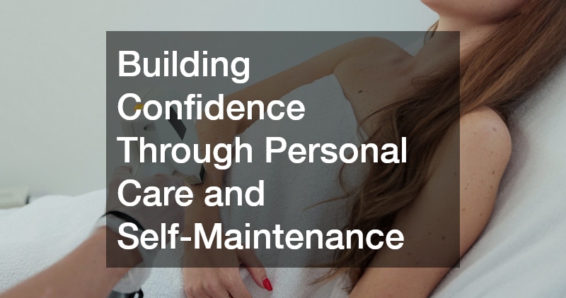 Building Confidence Through Personal Care and Self-Maintenance