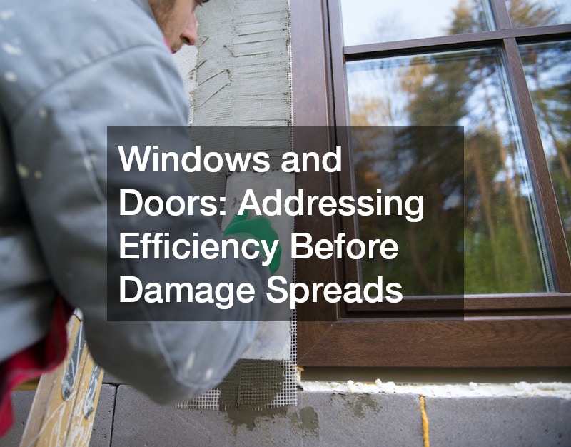 Windows and Doors: Addressing Efficiency Before Damage Spreads