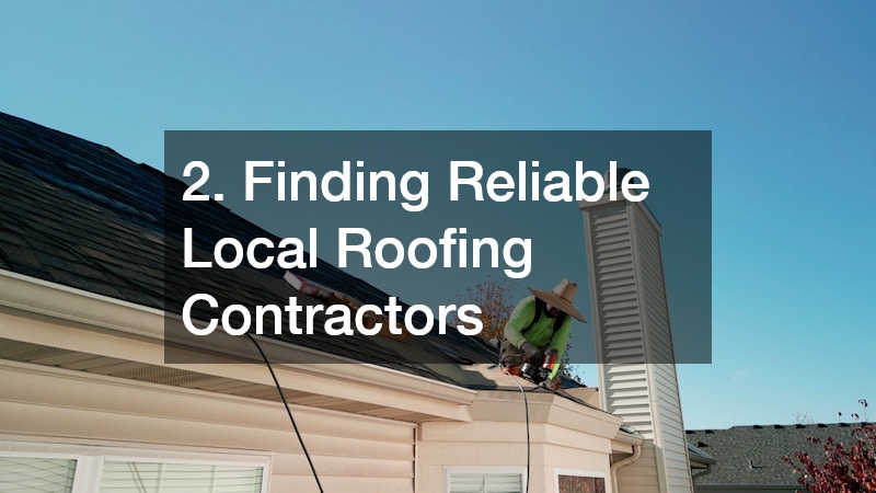 2. Finding Reliable Local Roofing Contractors