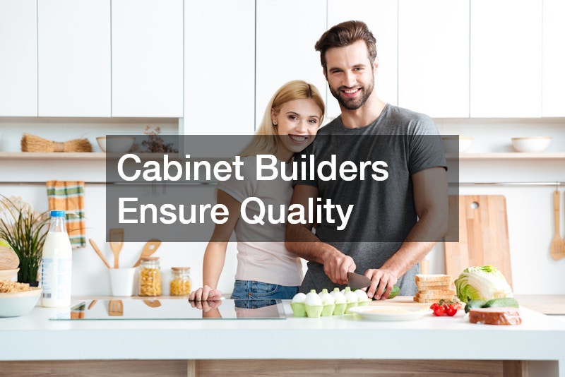 Cabinet Builders Ensure Quality