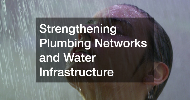 Strengthening Plumbing Networks and Water Infrastructure