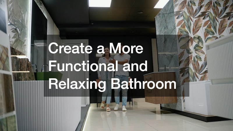 Create a More Functional and Relaxing Bathroom