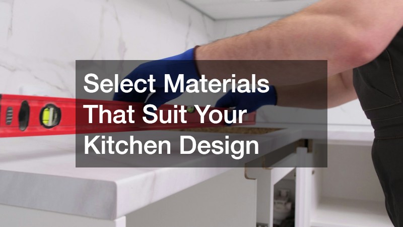 Select Materials That Suit Your Kitchen Design