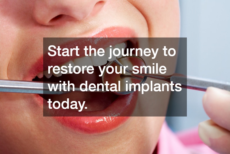 Start the journey to restore your smile with dental implants today.