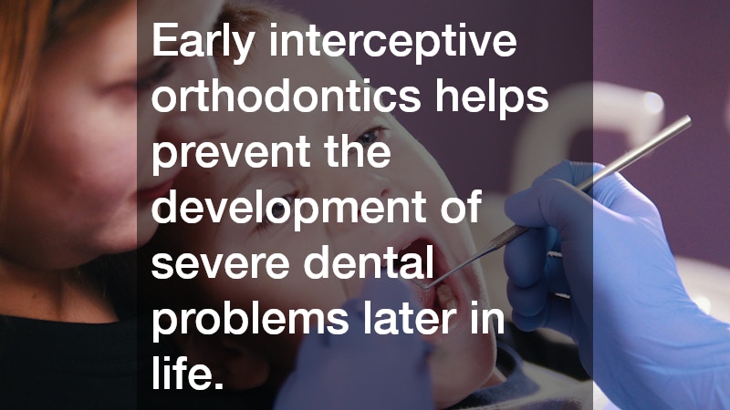 Early interceptive orthodontics helps prevent the development of severe dental problems later in life.