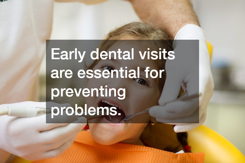 Early dental visits are essential for preventing problems.