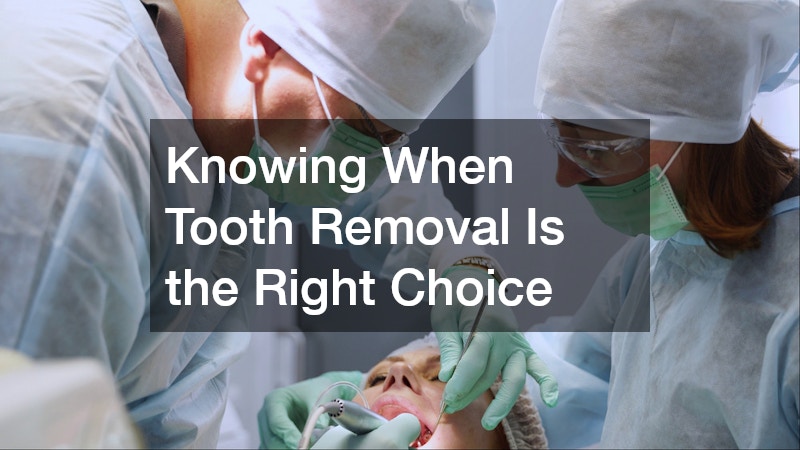 Knowing When Tooth Removal Is the Right Choice