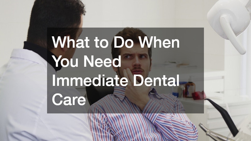 What to Do When You Need Immediate Dental Care