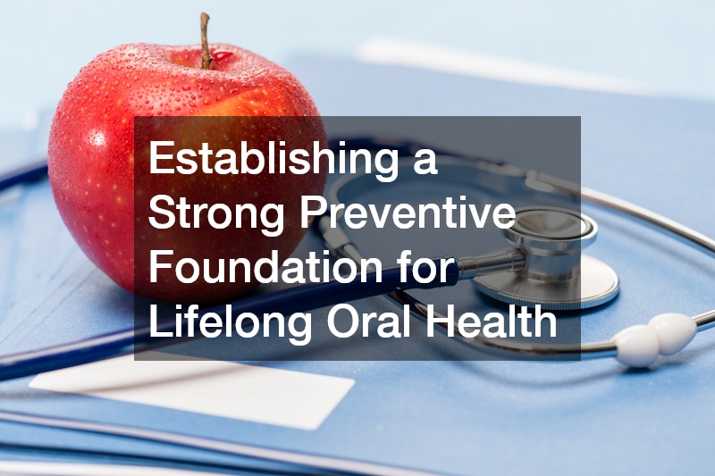 Establishing a Strong Preventive Foundation for Lifelong Oral Health
