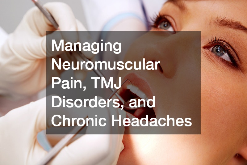 Managing Neuromuscular Pain, TMJ Disorders, and Chronic Headaches