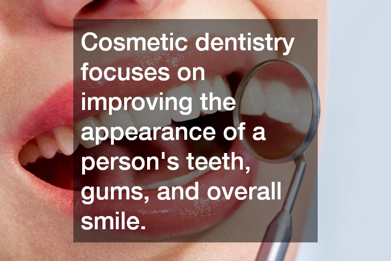 Cosmetic dentistry focuses on improving the appearance of a person