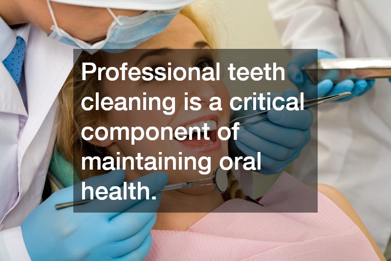 Professional teeth cleaning is a critical component of maintaining oral health.