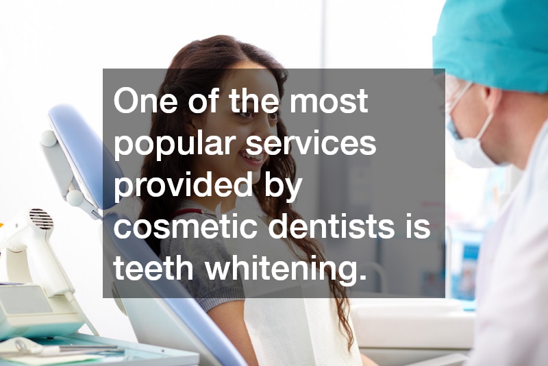 One of the most popular services provided by cosmetic dentists is teeth whitening.