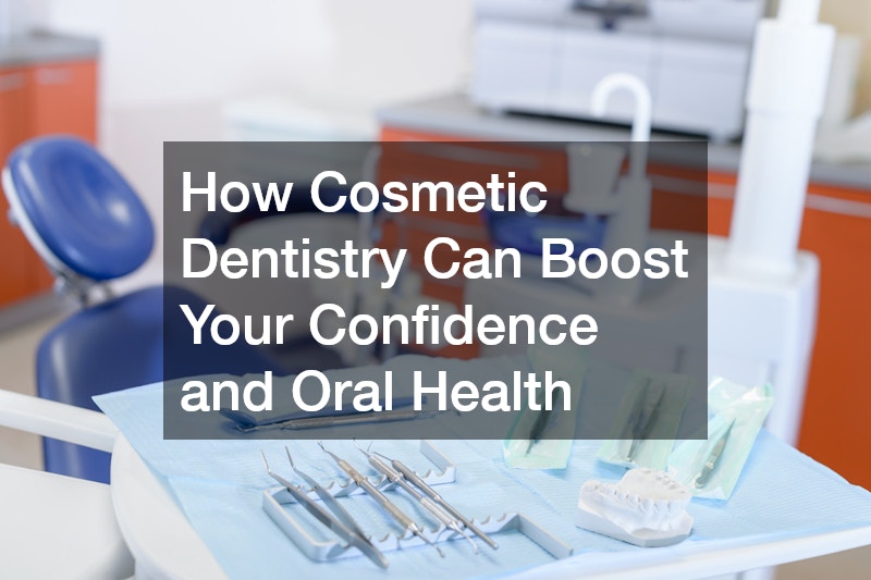 How Cosmetic Dentistry Can Boost Your Confidence and Oral Health