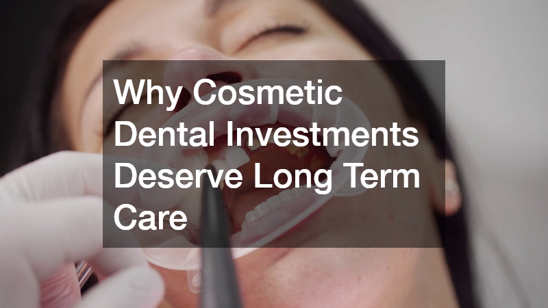Why Cosmetic Dental Investments Deserve Long Term Care